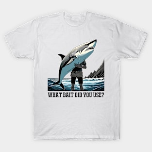 What Bait Did You Use? T-Shirt